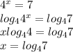 4^x=7\\\
log_44^x=log_47\\\
xlog_44=log_47\\\
x=log_47
