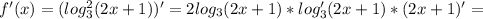 f'(x)=(log^ 2 _3(2x+1))'=2log _3(2x+1)*log' _3(2x+1)*(2x+1)'=