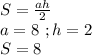 S=\frac{ah}{2}\\a=8\ ;h=2\\S=8