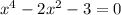 x^{4}-2 x^{2} -3=0