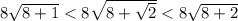 8 \sqrt{8+1} < 8\sqrt{8+ \sqrt{2} } <8 \sqrt{8+2}