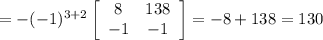 =-(-1)^{3+2}\left[\begin{array}{cc}8&138\\-1&-1\end{array}\right]=-8+138=130