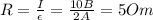 R= \frac{I}{\epsilon} = \frac{10B}{2A} =5Om