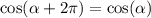 \cos( \alpha + 2\pi) = \cos( \alpha )