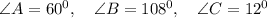 \angle A=60^0,\quad\angle B=108^0,\quad\angle C=12^0