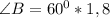 \angle B=60^0*1,8