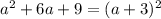 a {}^{2} + 6 a + 9 = (a + 3) {}^{2}