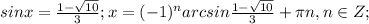 sinx= \frac{1- \sqrt{10}}{3};x=(-1)^{n}arcsin\frac{1- \sqrt{10}}{3}+ \pi n,n \in Z;