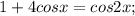 1+4cosx=cos2x;