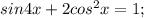 sin4x+2cos^2x=1;