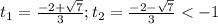 t_1=\frac{-2+ \sqrt{7}}{3};t_2=\frac{-2-\sqrt{7}}{3}<-1