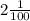 2 \frac{1}{100}