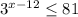 3 ^{x-12} \leq 81