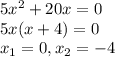 5x^2+20x=0\\5x(x+4)=0\\x_{1} =0,x_{2}= -4