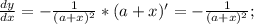 \frac{dy}{dx}=- \frac{1}{(a+x)^2}*(a+x)'=- \frac{1}{(a+x)^2};