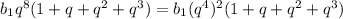 {b_{1}q^{8}(1+q+q^{2}+q^{3})={b_{1}(q^{4})^{2}(1+q+q^{2}+q^{3})