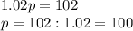 1.02p=102\\p=102:1.02=100