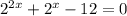 2^{2x}+2^x-12=0