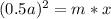 (0.5a)^2=m*x