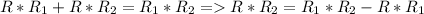 R*R_{1}+R*R_{2}=R_{1}*R_{2}= R*R_{2}=R_{1}*R_{2}-R*R_{1}