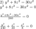2)\ y^2+8z^2=30x^2 \\ y^2+8z^2-30x^2=0 \\ \\ \frac{y^2+8z^2-30x^2}{240}=0 \\ \\ \frac{y^2}{240}+\frac{z^2}{30}-\frac{x^2}{8}=0
