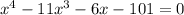 x^{4}-11x^{3}-6x-101=0