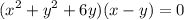 \displaystyle (x^2+y^2+6y)(x-y)=0