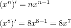 (x^n)'=nx^{n-1}\\ \\ (x^8)'=8x^{8-1}=8x^7