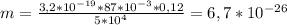 m= \frac{3,2*10 ^{-19}*87*10 ^{-3}*0,12 }{5*10 ^{4} } =6,7*10 ^{-26}