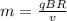 m= \frac{qBR}{v}