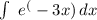 \int\ {e^(-3x)} \, dx &#10;