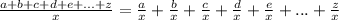 \frac{a+b+c+d+e+...+z}{x} =\frac{a}{x}+\frac{b}{x}+\frac{c}{x}+\frac{d}{x}+\frac{e}{x}+...+\frac{z}{x}