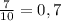 \frac{7}{10}=0,7