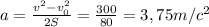 a= \frac{v^{2}-v_{0}^{2}}{2S} = \frac{300}{80} =3,75m/c^2