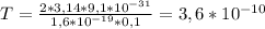 T = \frac{2*3,14*9,1*10 ^{-31} }{1,6*10 ^{-19}*0,1 } =3,6*10 ^{-10}