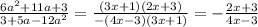 \frac{6a^2+11a+3}{3+5a-12a^2}= \frac{(3x+1)(2x+3)}{-(4x-3)(3x+1)} =- \frac{2x+3}{4x-3}