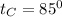 t_{C}=85^{0}