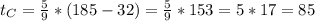 t_{C}=\frac{5}{9}*(185-32)=\frac{5}{9}*153=5*17=85