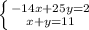 &#10; \left \{ {{-14x+25y=2} \atop {x+y=11}} \right. &#10;