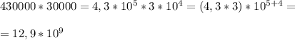 430000*30000=4,3*10^5*3*10^4=(4,3*3)*10^{5+4}=\\\\=12,9*10^9