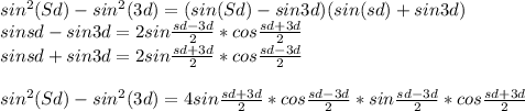 sin^2(Sd)- sin^2(3d)=(sin(Sd)-sin3d)(sin(sd)+sin3d)\\&#10;sinsd-sin3d=2sin\frac{sd-3d}{2}*cos\frac{sd+3d}{2}\\&#10;sinsd+sin3d=2sin\frac{sd+3d}{2}*cos\frac{sd-3d}{2}\\&#10;\\&#10;sin^2(Sd)- sin^2(3d) =4sin\frac{sd+3d}{2}*cos\frac{sd-3d}{2}*sin\frac{sd-3d}{2}*cos\frac{sd+3d}{2}