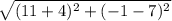 \sqrt{(11+4)^2+(-1-7)^2}