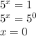 5^{x} = 1\\5^{x} = 5^{0}\\x = 0