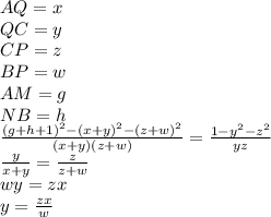 AQ=x\\&#10;QC=y\\&#10;CP=z\\&#10;BP=w\\&#10;AM=g\\&#10;NB=h \\&#10;\frac{(g+h+1)^2-(x+y)^2-(z+w)^2}{(x+y)(z+w)}=\frac{1-y^2-z^2}{yz}\\&#10;\frac{y}{x+y}=\frac{z}{z+w}\\&#10;wy=zx\\&#10;y=\frac{zx}{w}