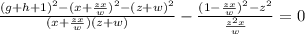 \frac{(g+h+1)^2-(x+\frac{zx}{w})^2-(z+w)^2}{(x+\frac{zx}{w})(z+w)}-\frac{(1-\frac{zx}{w})^2-z^2}{\frac{z^2x}{w}}=0