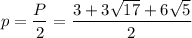 p = \dfrac{P}{2} = \dfrac{3 + 3\sqrt{17} + 6\sqrt{5}}{2}