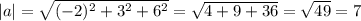 |a| = \sqrt{(-2)^{2} + 3^{2} + 6^{2}} = \sqrt{4 + 9 + 36} = \sqrt{49} = 7