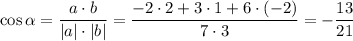 \cos \alpha = \dfrac{a \cdot b}{|a| \cdot |b|} = \dfrac{-2 \cdot 2 + 3 \cdot 1 + 6 \cdot (-2)}{7 \cdot 3} = -\dfrac{13}{21}