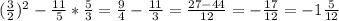 ( \frac{3}{2} )^{2} - \frac{11}{5} * \frac{5}{3} = \frac{9}{4} - \frac{11}{3} = \frac{27-44}{12} =- \frac{17}{12} =-1 \frac{5}{12}