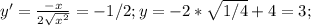 y'= \frac{-x}{2 \sqrt{x^2} } =-1/2; y=-2* \sqrt{1/4}+4=3; &#10;